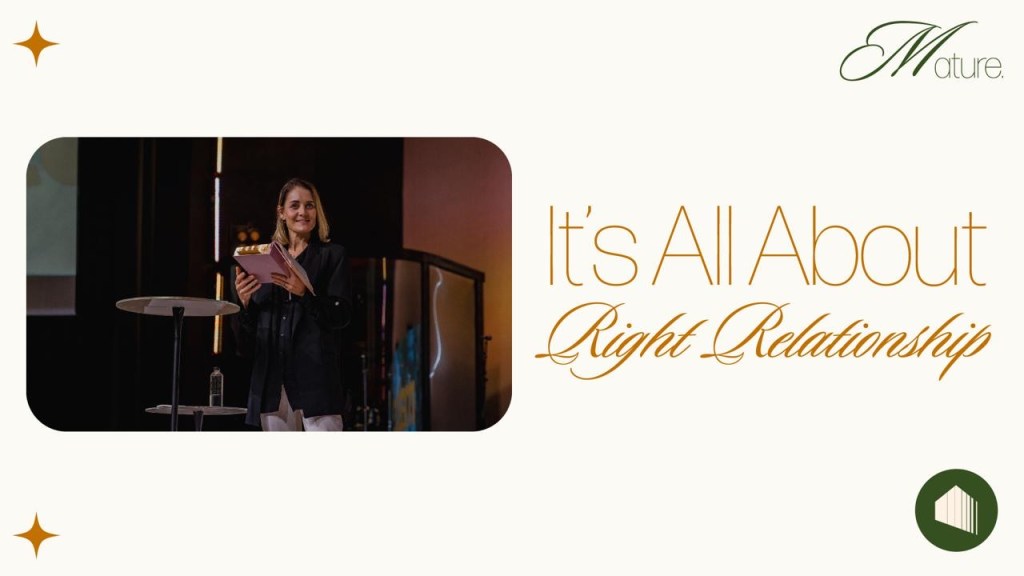 It’s All About RIGHT-Relationship (Mature Week&nbsp;One)