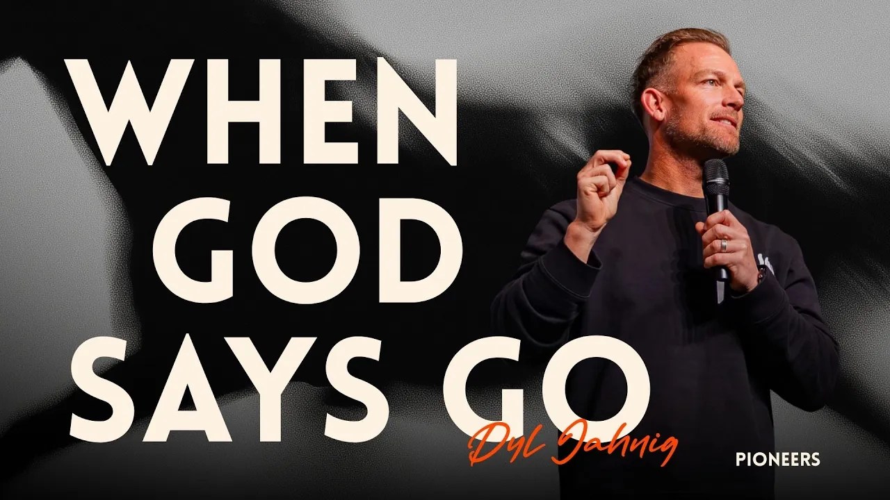 When God says GO! – Dyl Jahnig&nbsp;(Pioneers)