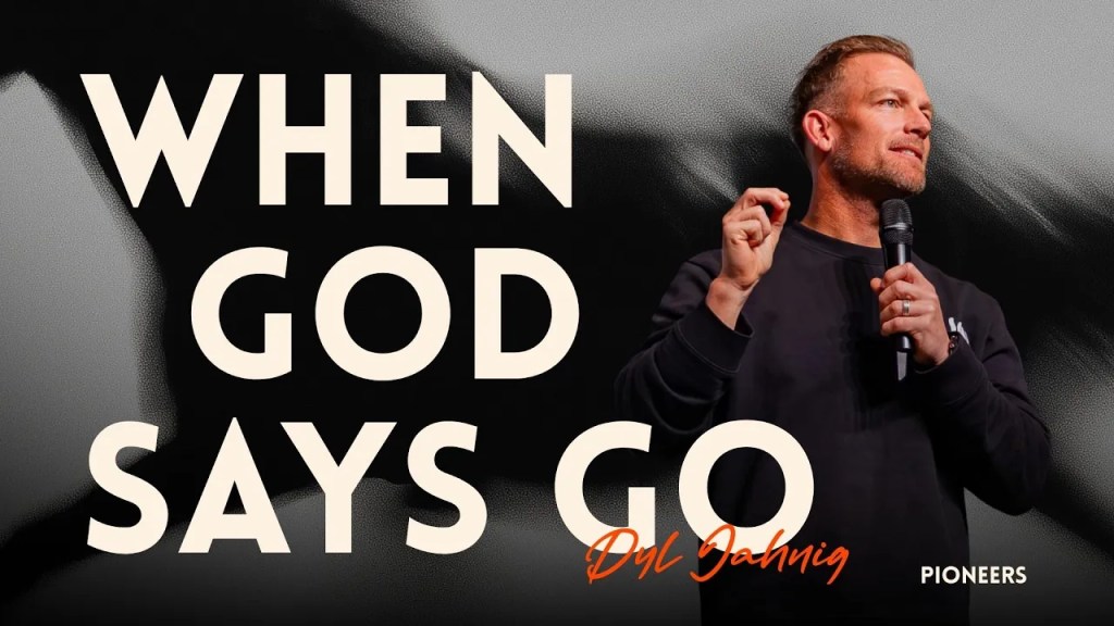 When God says GO! – Dyl Jahnig (Pioneers)