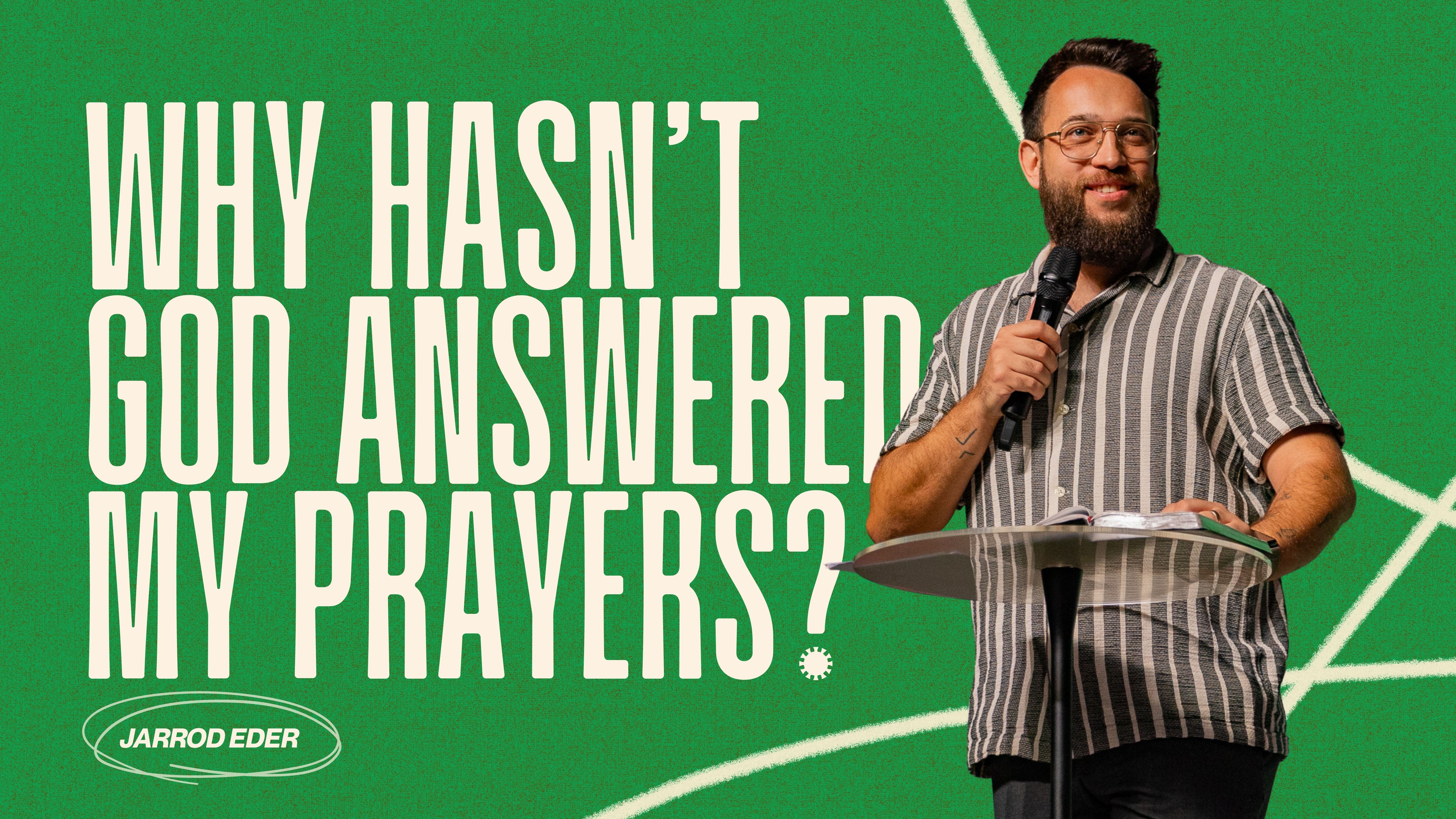 Why hasn’t God answered my Prayers? – Jarrod Eder (ASKING FOR A&nbsp;FRIEND)