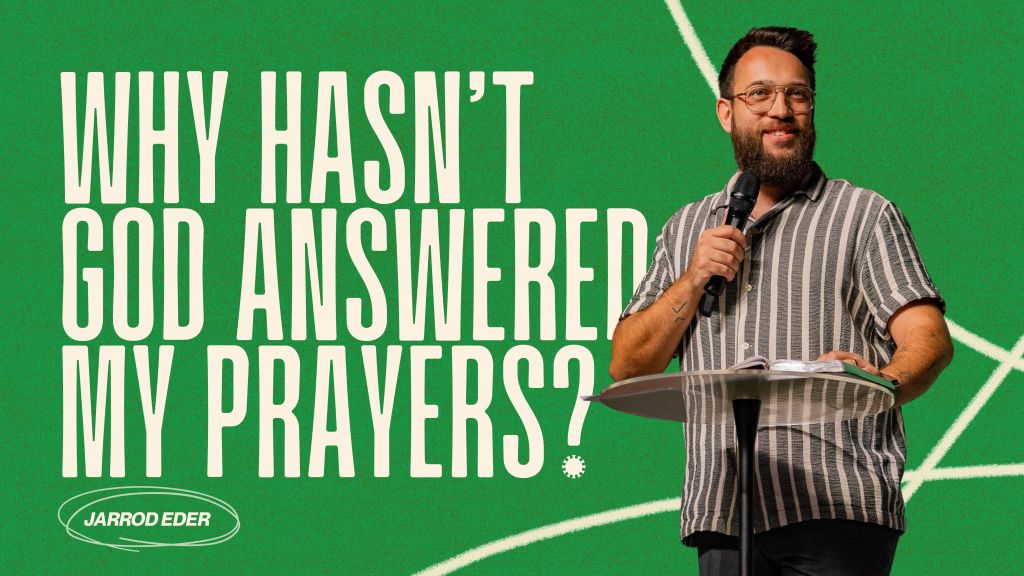 Why hasn’t God answered my Prayers? – Jarrod Eder (ASKING FOR A&nbsp;FRIEND)